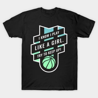 Empowering Women Basketball design, I Play Like A Girl T-Shirt